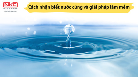 Dấu hiệu nhắc nhở bạn cần làm mềm nước sử dụng trong nhà và cách kiểm tra nước cứng tại nhà
