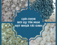 TIÊU CHÍ KHI LỰA CHỌN NƠI MUA HẠT NHỰA TÁI SINH